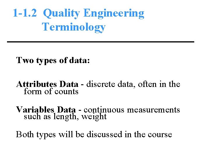 1 -1. 2 Quality Engineering Terminology Two types of data: Attributes Data - discrete