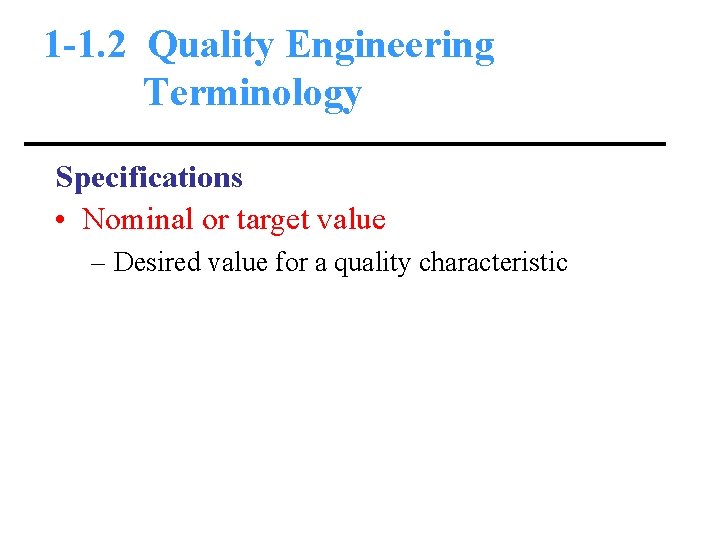 1 -1. 2 Quality Engineering Terminology Specifications • Nominal or target value – Desired