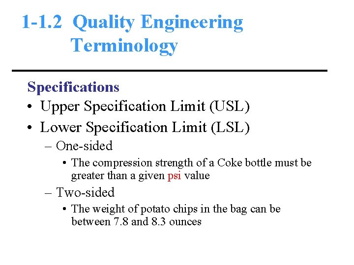 1 -1. 2 Quality Engineering Terminology Specifications • Upper Specification Limit (USL) • Lower
