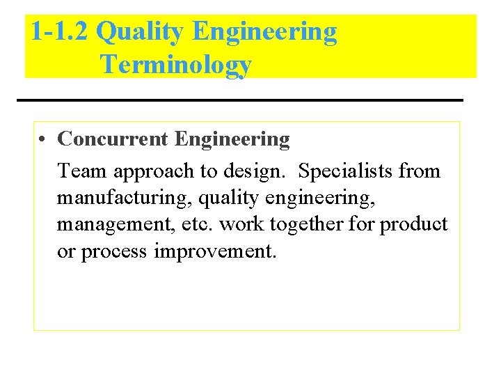 1 -1. 2 Quality Engineering Terminology • Concurrent Engineering Team approach to design. Specialists