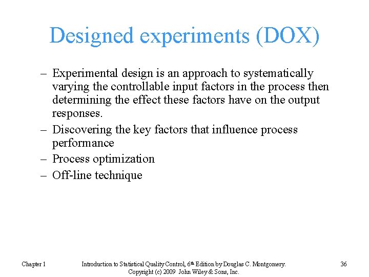 Designed experiments (DOX) – Experimental design is an approach to systematically varying the controllable