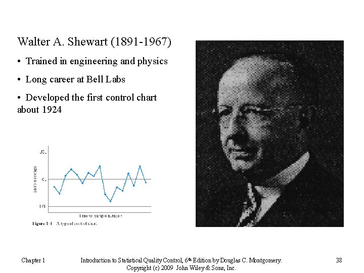 Walter A. Shewart (1891 -1967) • Trained in engineering and physics • Long career