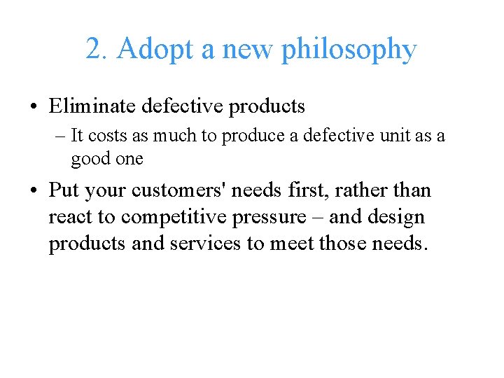 2. Adopt a new philosophy • Eliminate defective products – It costs as much