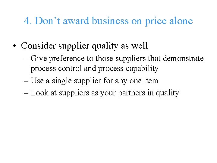 4. Don’t award business on price alone • Consider supplier quality as well –