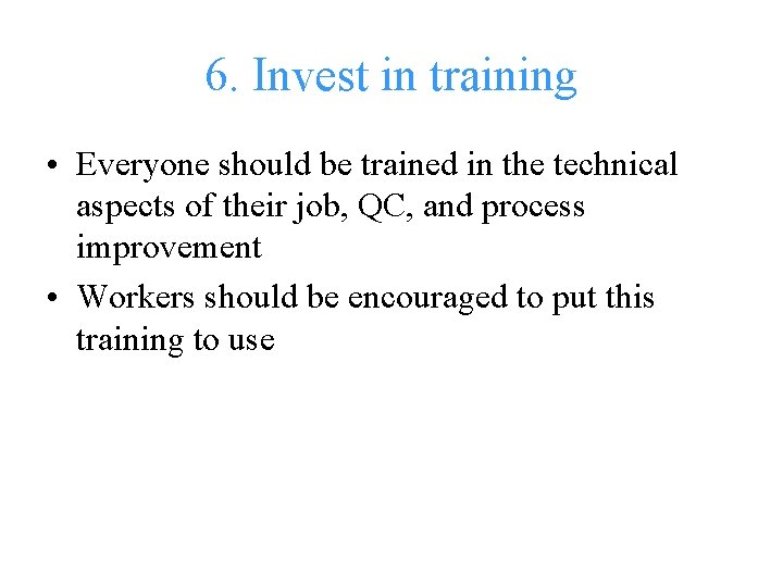 6. Invest in training • Everyone should be trained in the technical aspects of