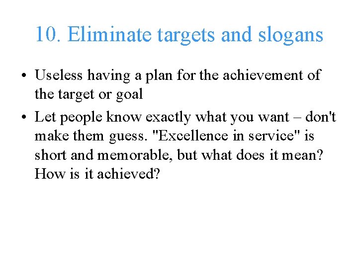 10. Eliminate targets and slogans • Useless having a plan for the achievement of