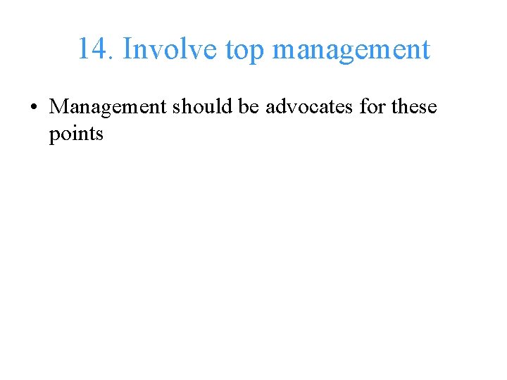 14. Involve top management • Management should be advocates for these points 
