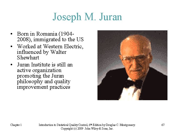 Joseph M. Juran • Born in Romania (19042008), immigrated to the US • Worked