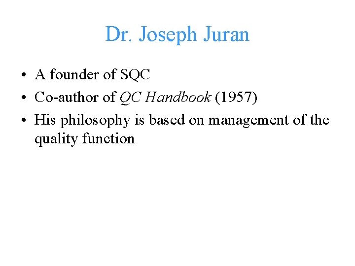 Dr. Joseph Juran • A founder of SQC • Co-author of QC Handbook (1957)