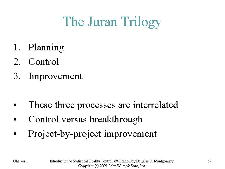 The Juran Trilogy 1. Planning 2. Control 3. Improvement • • • Chapter 1