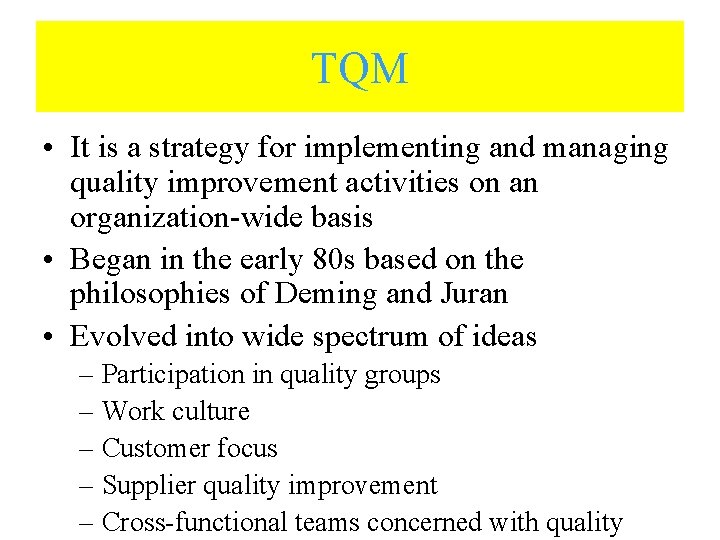 TQM • It is a strategy for implementing and managing quality improvement activities on