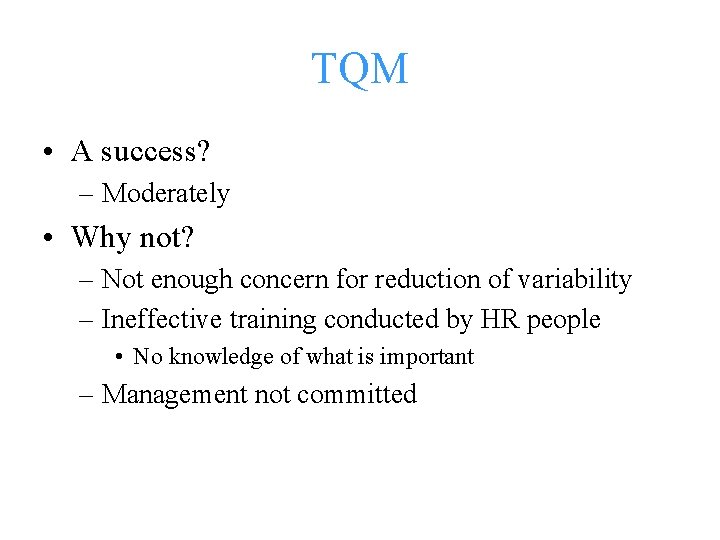 TQM • A success? – Moderately • Why not? – Not enough concern for