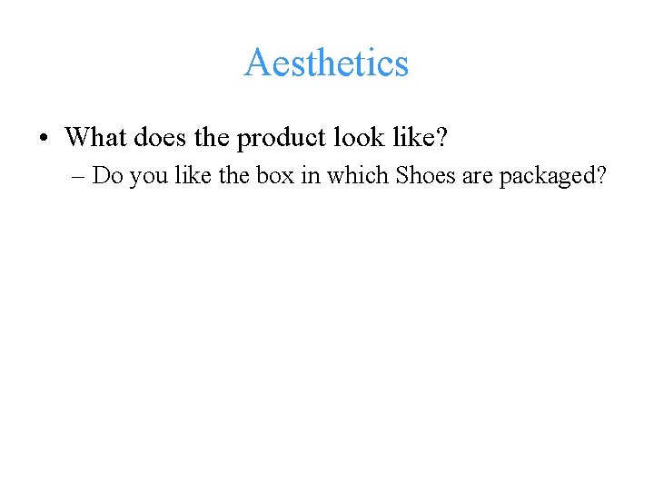 Aesthetics • What does the product look like? – Do you like the box