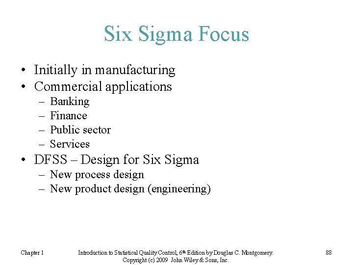 Six Sigma Focus • Initially in manufacturing • Commercial applications – – Banking Finance