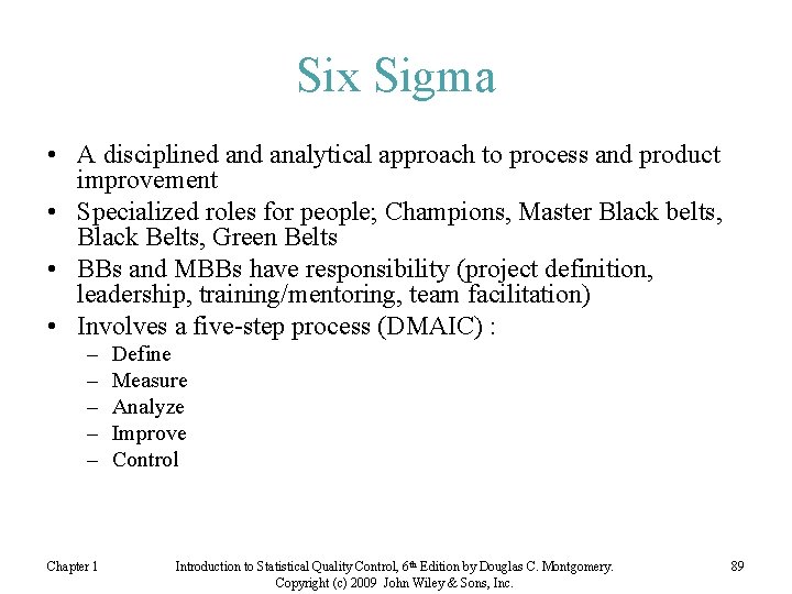 Six Sigma • A disciplined analytical approach to process and product improvement • Specialized
