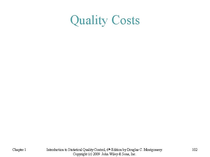 Quality Costs Chapter 1 Introduction to Statistical Quality Control, 6 th Edition by Douglas