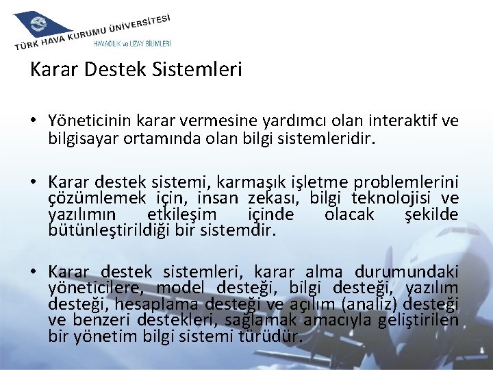 Karar Destek Sistemleri • Yöneticinin karar vermesine yardımcı olan interaktif ve bilgisayar ortamında olan