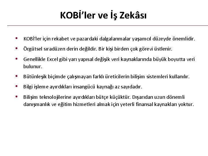 KOBİ’ler ve İş Zekâsı • KOBİ’ler için rekabet ve pazardaki dalgalanmalar yaşamcıl düzeyde önemlidir.