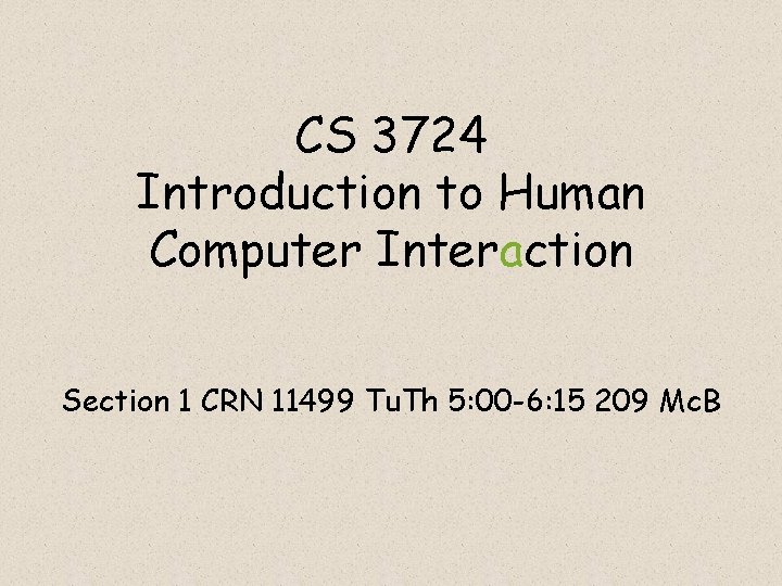 CS 3724 Introduction to Human Computer Interaction Section 1 CRN 11499 Tu. Th 5: