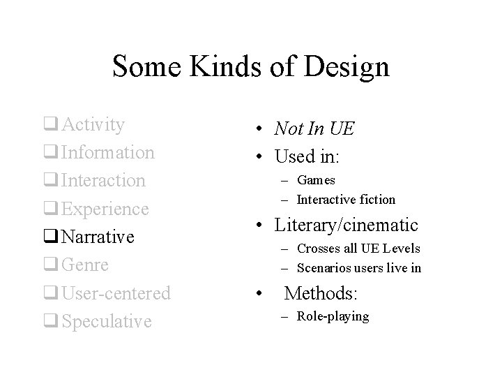 Some Kinds of Design q Activity q Information q Interaction q Experience q Narrative