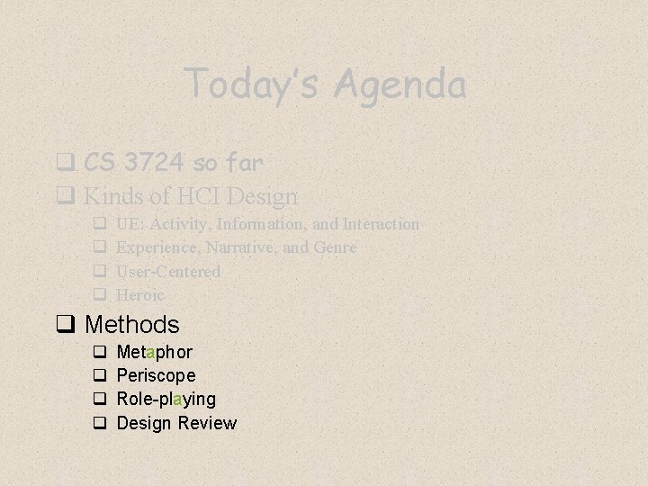 Today’s Agenda q CS 3724 so far q Kinds of HCI Design q q
