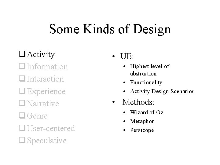 Some Kinds of Design q Activity q Information q Interaction q Experience q Narrative