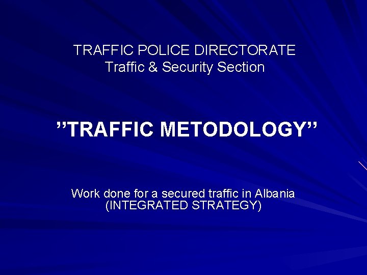 TRAFFIC POLICE DIRECTORATE Traffic & Security Section ’’TRAFFIC METODOLOGY’’ Work done for a secured