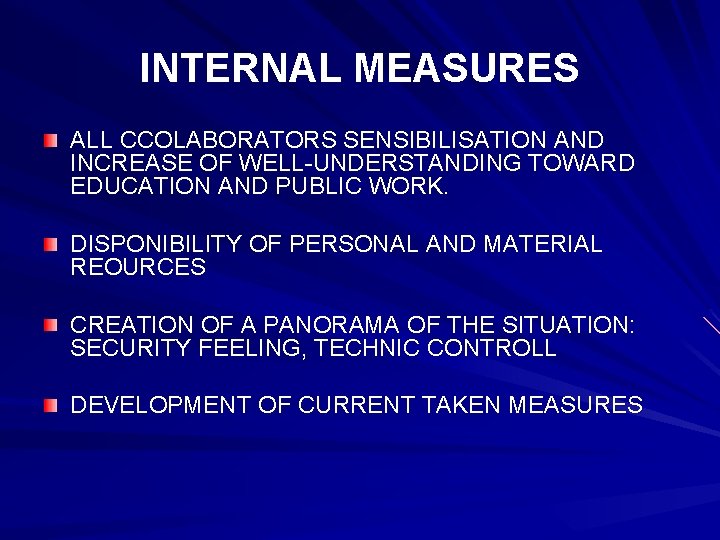 INTERNAL MEASURES ALL CCOLABORATORS SENSIBILISATION AND INCREASE OF WELL-UNDERSTANDING TOWARD EDUCATION AND PUBLIC WORK.