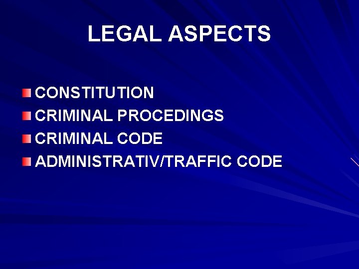 LEGAL ASPECTS CONSTITUTION CRIMINAL PROCEDINGS CRIMINAL CODE ADMINISTRATIV/TRAFFIC CODE 