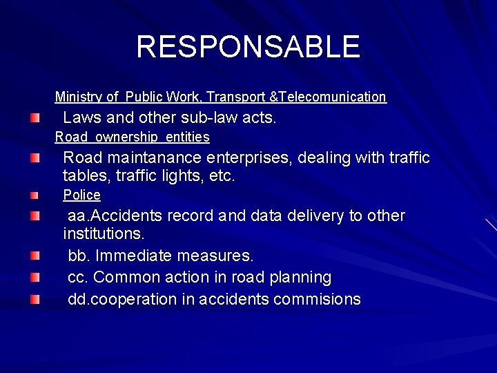 RESPONSABLE Ministry of Public Work, Transport &Telecomunication Laws and other sub-law acts. Road ownership