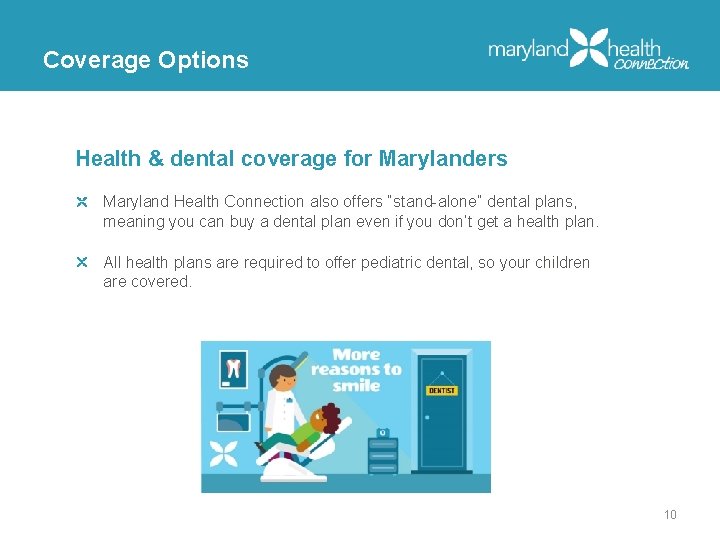 Coverage Options Health & dental coverage for Marylanders Maryland Health Connection also offers “stand-alone”