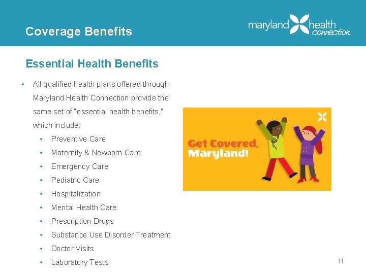 Coverage Benefits Essential Health Benefits • All qualified health plans offered through Maryland Health