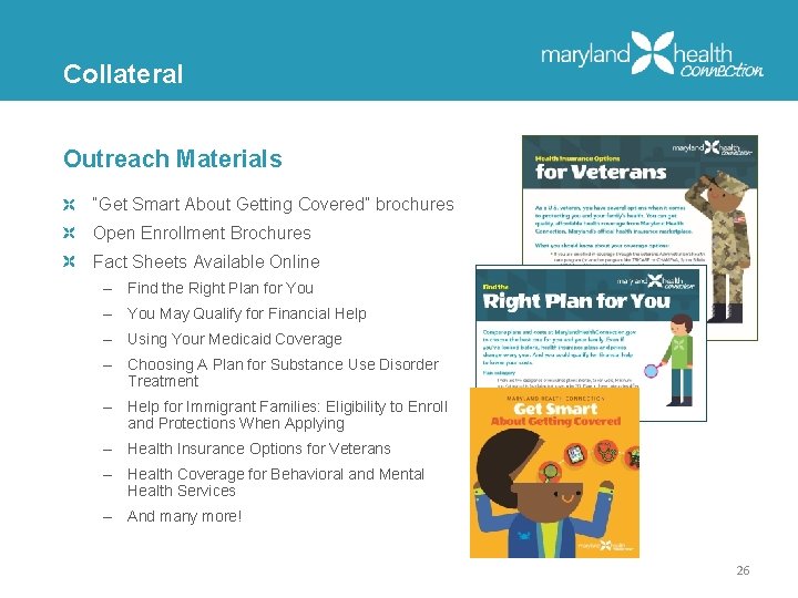 Collateral Outreach Materials “Get Smart About Getting Covered” brochures Open Enrollment Brochures Fact Sheets
