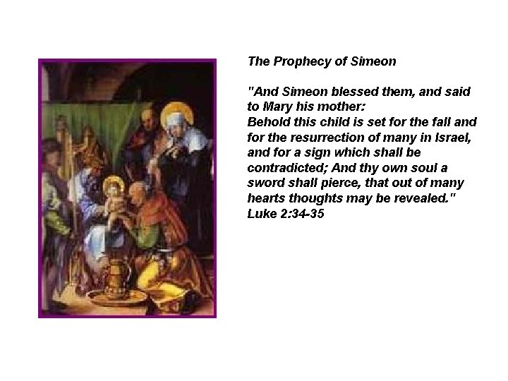 The Prophecy of Simeon "And Simeon blessed them, and said to Mary his mother: