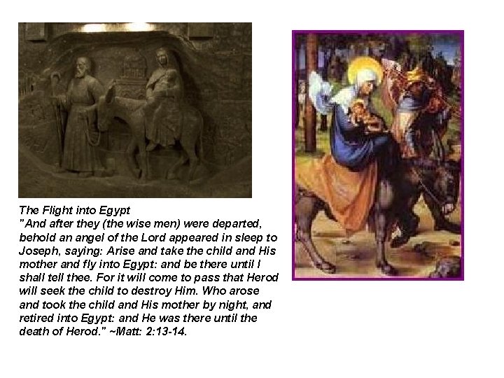 The Flight into Egypt "And after they (the wise men) were departed, behold an