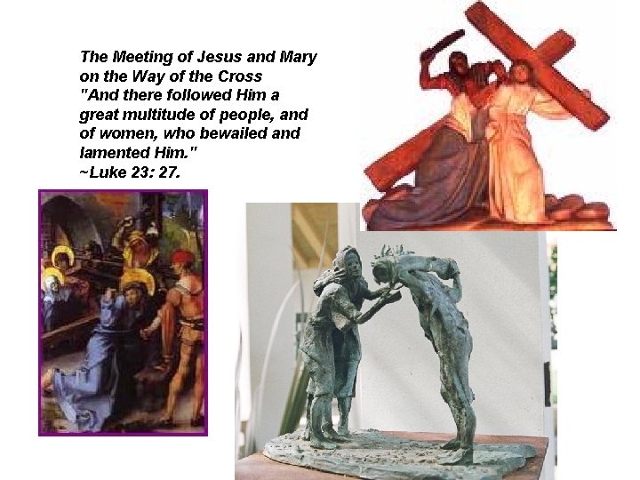 The Meeting of Jesus and Mary on the Way of the Cross "And there