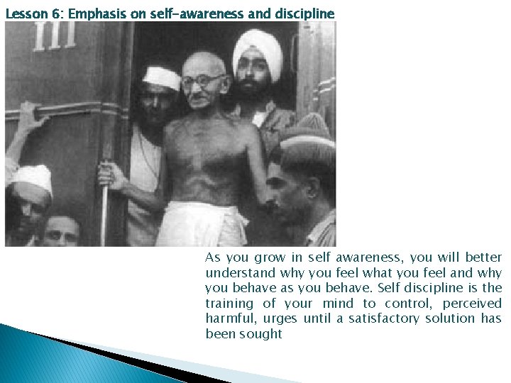 Lesson 6: Emphasis on self-awareness and discipline As you grow in self awareness, you