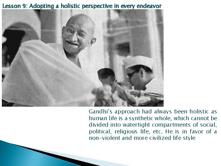 Lesson 9: Adopting a holistic perspective in every endeavor Gandhi’s approach had always been