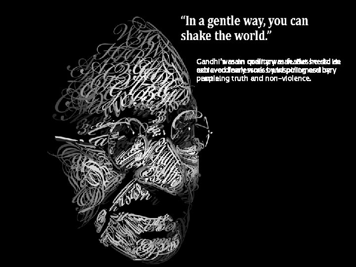 Gandhi’s Gandhi was main an quality ordinary was man. fearlessness. But he did He