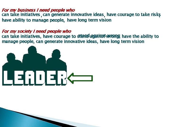 For my business I need people who can take initiatives , can generate innovative