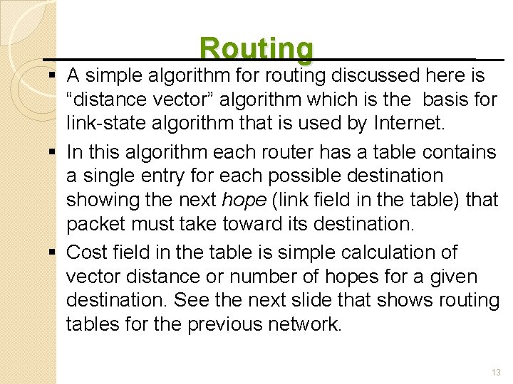 Routing A simple algorithm for routing discussed here is “distance vector” algorithm which is