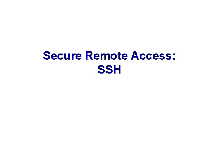 Secure Remote Access: SSH 