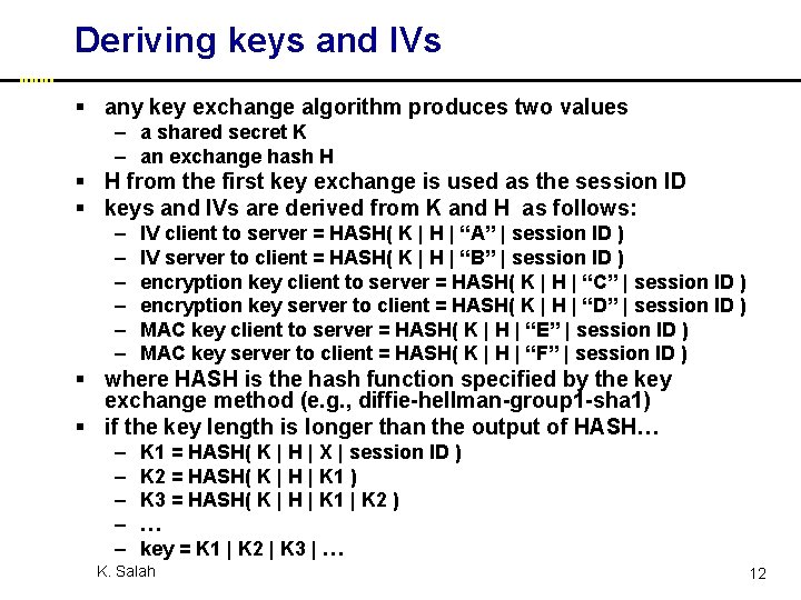 Deriving keys and IVs § any key exchange algorithm produces two values – a