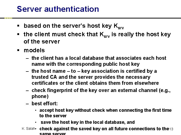 Server authentication § based on the server’s host key Ksrv § the client must