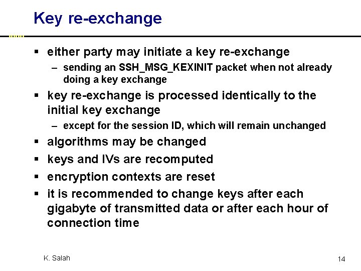 Key re-exchange § either party may initiate a key re-exchange – sending an SSH_MSG_KEXINIT
