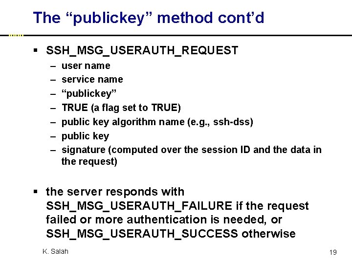 The “publickey” method cont’d § SSH_MSG_USERAUTH_REQUEST – – – – user name service name