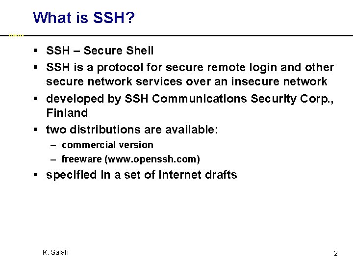 What is SSH? § SSH – Secure Shell § SSH is a protocol for