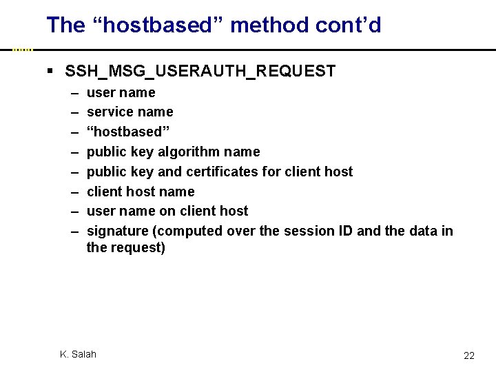 The “hostbased” method cont’d § SSH_MSG_USERAUTH_REQUEST – – – – user name service name