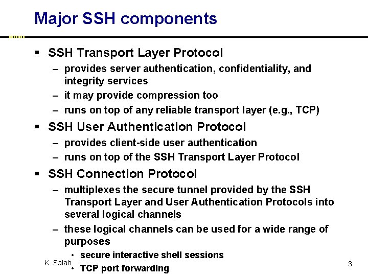 Major SSH components § SSH Transport Layer Protocol – provides server authentication, confidentiality, and