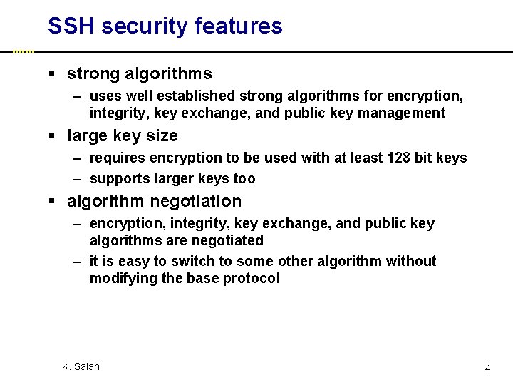 SSH security features § strong algorithms – uses well established strong algorithms for encryption,